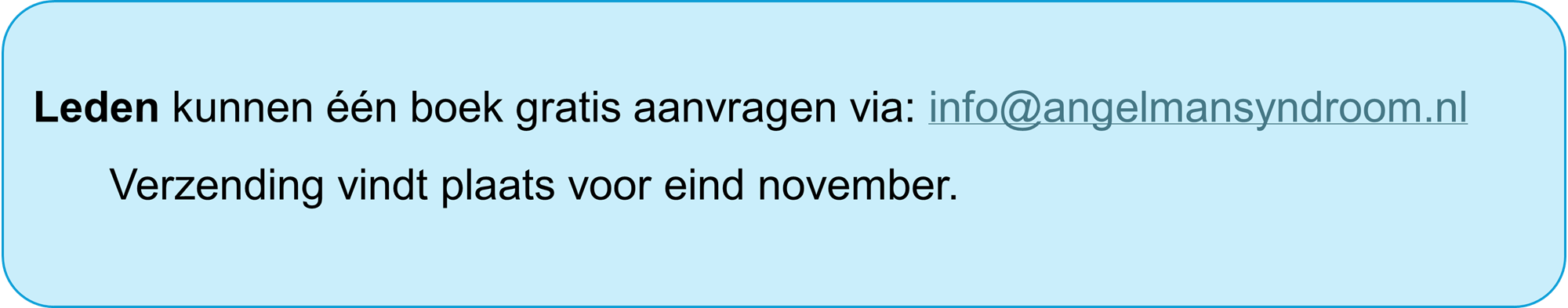 Leden kunnen één boek gratis aanvragen via: info@angelmansyndroom.nl. Verzending vindt plaats voor eind november.